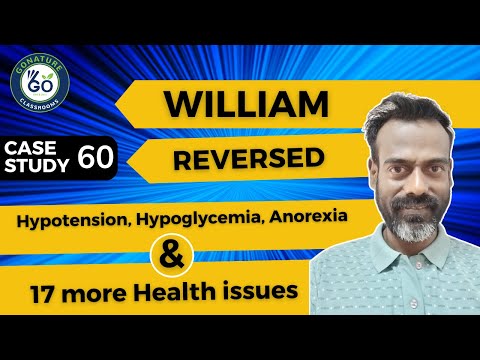 William reversed Hypotension, Hypoglycemia, Anorexia and many more health issues.