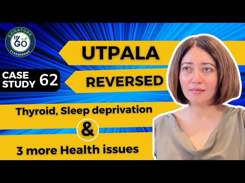 Utpala reversed Thyroid, Sleep deprivation and many more health issues.